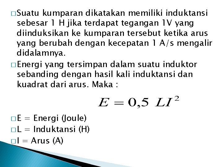 � Suatu kumparan dikatakan memiliki induktansi sebesar 1 H jika terdapat tegangan 1 V