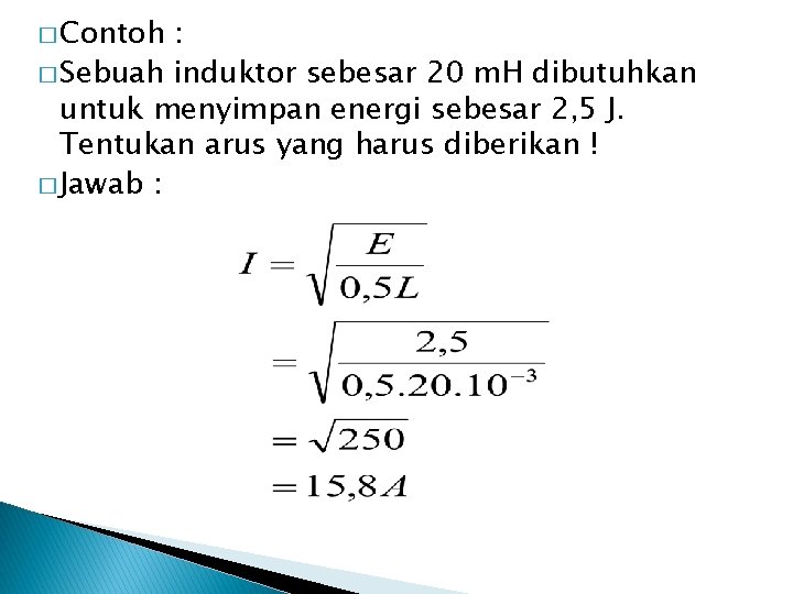 � Contoh : � Sebuah induktor sebesar 20 m. H dibutuhkan untuk menyimpan energi