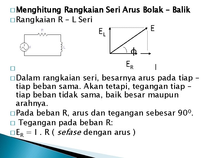 � Menghitung Rangkaian Seri Arus Bolak – Balik � Rangkaian R – L Seri