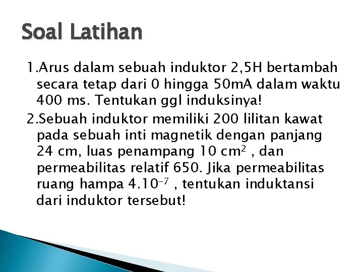 Soal Latihan 1. Arus dalam sebuah induktor 2, 5 H bertambah secara tetap dari