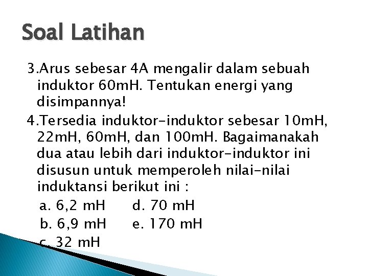 Soal Latihan 3. Arus sebesar 4 A mengalir dalam sebuah induktor 60 m. H.