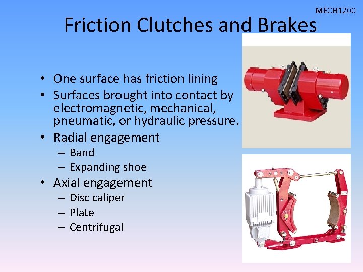 MECH 1200 Friction Clutches and Brakes • One surface has friction lining • Surfaces