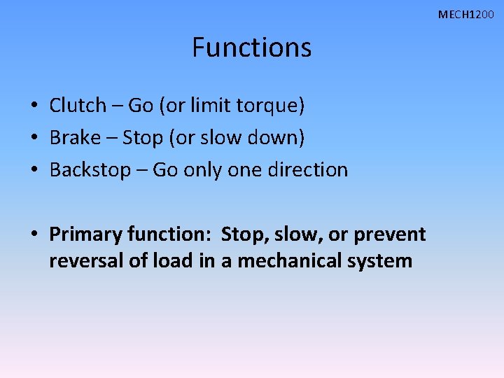 MECH 1200 Functions • Clutch – Go (or limit torque) • Brake – Stop