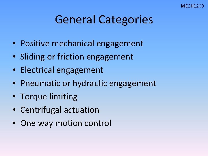 MECH 1200 General Categories • • Positive mechanical engagement Sliding or friction engagement Electrical