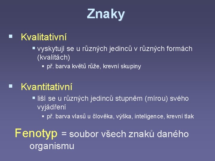 Znaky § Kvalitativní § vyskytují se u různých jedinců v různých formách (kvalitách) §