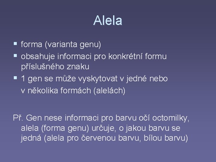 Alela § forma (varianta genu) § obsahuje informaci pro konkrétní formu příslušného znaku §