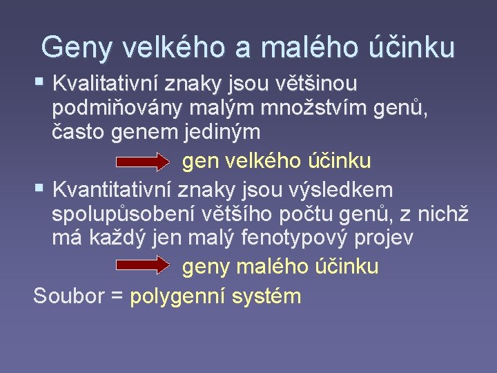 Geny velkého a malého účinku § Kvalitativní znaky jsou většinou podmiňovány malým množstvím genů,