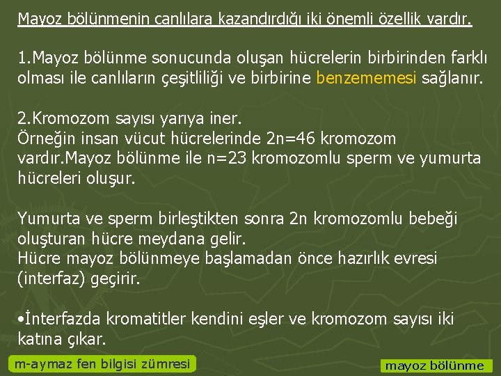 Mayoz bölünmenin canlılara kazandırdığı iki önemli özellik vardır. 1. Mayoz bölünme sonucunda oluşan hücrelerin