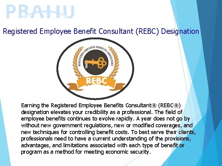 Registered Employee Benefit Consultant (REBC) Designation Earning the Registered Employee Benefits Consultant® (REBC®) designation