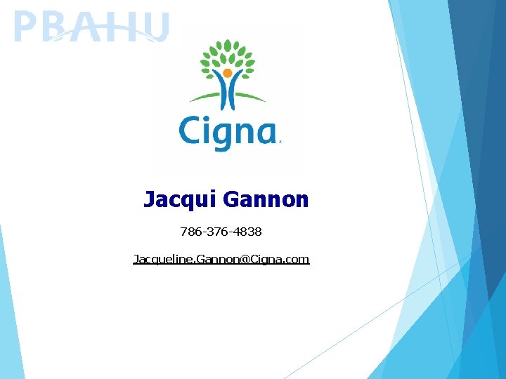 Jacqui Gannon 786 -376 -4838 Jacqueline. Gannon@Cigna. com 