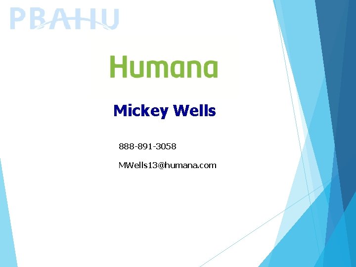 Mickey Wells 888 -891 -3058 MWells 13@humana. com 