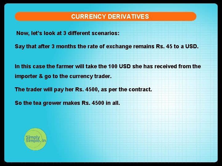 CURRENCY DERIVATIVES Now, let’s look at 3 different scenarios: Say that after 3 months