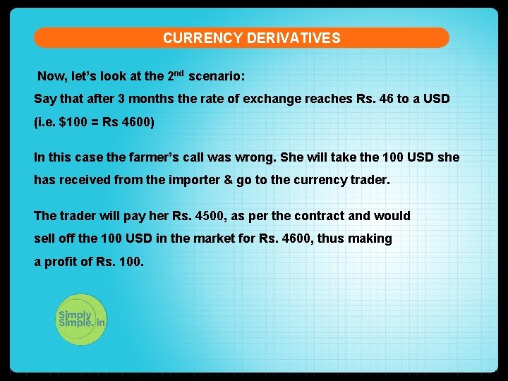 CURRENCY DERIVATIVES Now, let’s look at the 2 nd scenario: Say that after 3