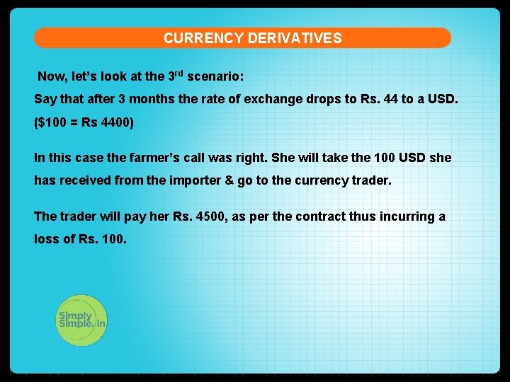 CURRENCY DERIVATIVES Now, let’s look at the 3 rd scenario: Say that after 3