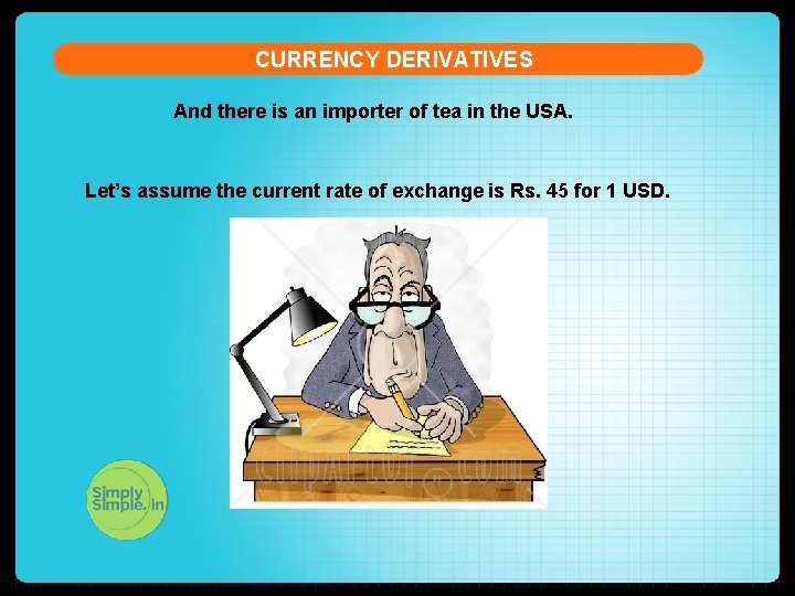 CURRENCY DERIVATIVES And there is an importer of tea in the USA. Let’s assume
