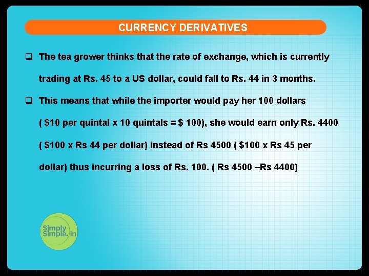 CURRENCY DERIVATIVES q The tea grower thinks that the rate of exchange, which is