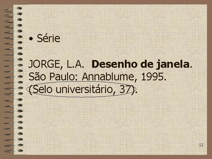  • Série JORGE, L. A. Desenho de janela. São Paulo: Annablume, 1995. (Selo