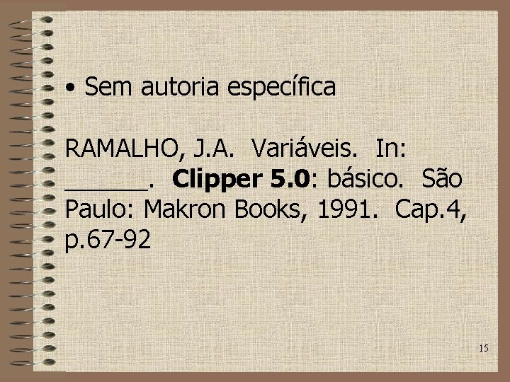  • Sem autoria específica RAMALHO, J. A. Variáveis. In: ______. Clipper 5. 0: