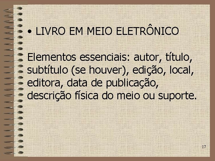  • LIVRO EM MEIO ELETRÔNICO Elementos essenciais: autor, título, subtítulo (se houver), edição,