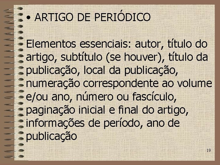  • ARTIGO DE PERIÓDICO Elementos essenciais: autor, título do artigo, subtítulo (se houver),