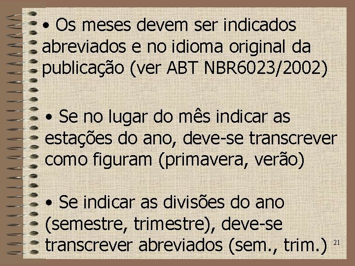  • Os meses devem ser indicados abreviados e no idioma original da publicação