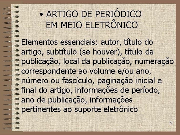  • ARTIGO DE PERIÓDICO EM MEIO ELETRÔNICO Elementos essenciais: autor, título do artigo,