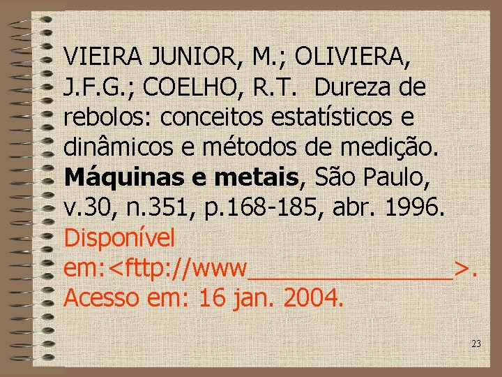 VIEIRA JUNIOR, M. ; OLIVIERA, J. F. G. ; COELHO, R. T. Dureza de