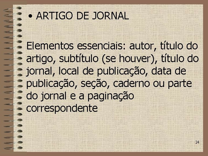  • ARTIGO DE JORNAL Elementos essenciais: autor, título do artigo, subtítulo (se houver),