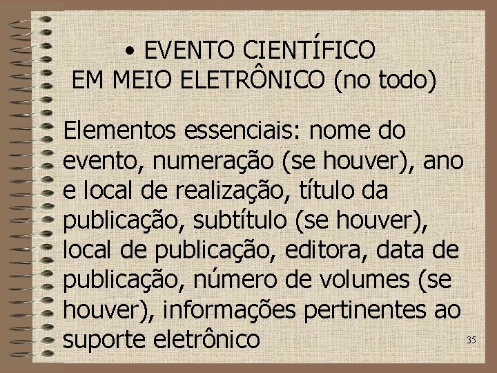  • EVENTO CIENTÍFICO EM MEIO ELETRÔNICO (no todo) Elementos essenciais: nome do evento,