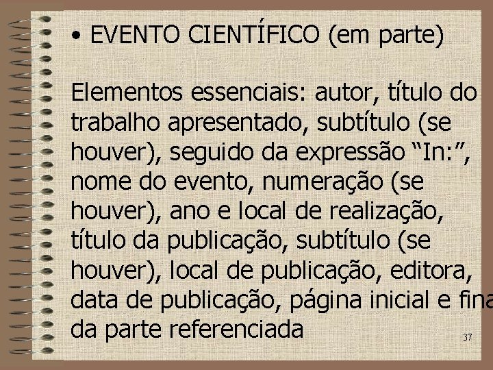  • EVENTO CIENTÍFICO (em parte) Elementos essenciais: autor, título do trabalho apresentado, subtítulo