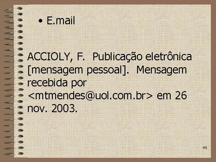  • E. mail ACCIOLY, F. Publicação eletrônica [mensagem pessoal]. Mensagem recebida por <mtmendes@uol.