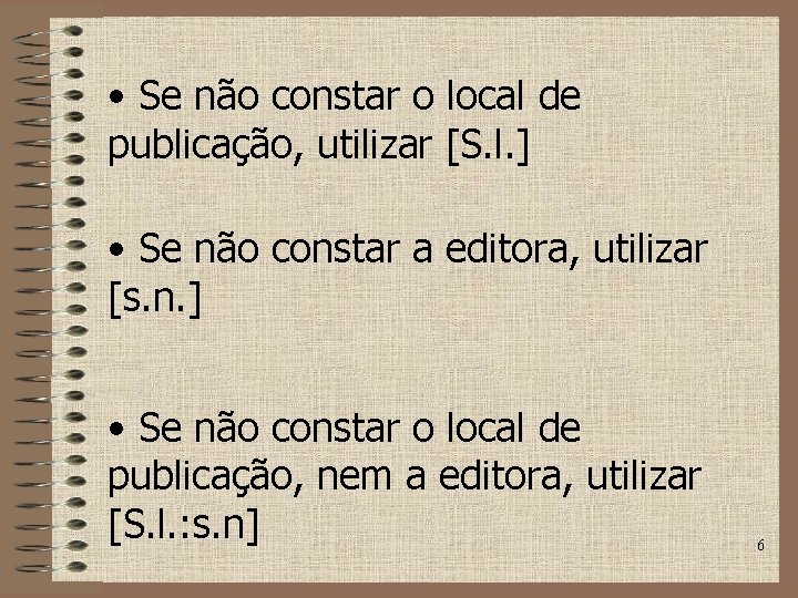  • Se não constar o local de publicação, utilizar [S. l. ] •