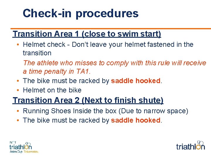 Check-in procedures Transition Area 1 (close to swim start) • Helmet check - Don’t