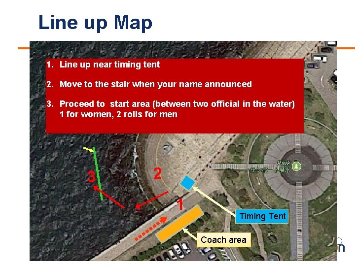 Line up Map 1. Line up near timing tent 2. Move to the stair