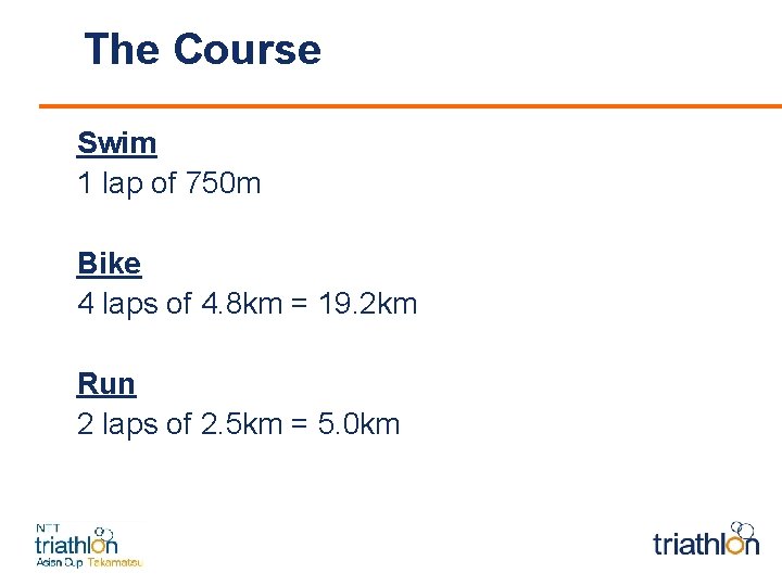 The Course Swim 1 lap of 750 m Bike 4 laps of 4. 8