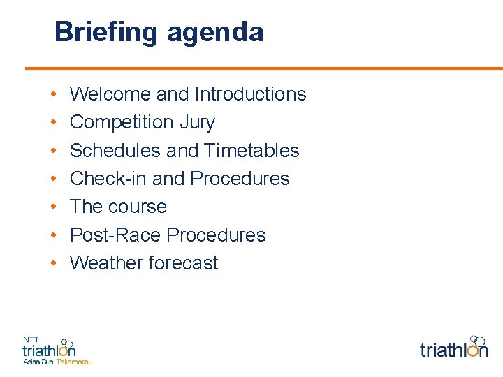 Briefing agenda • • Welcome and Introductions Competition Jury Schedules and Timetables Check-in and