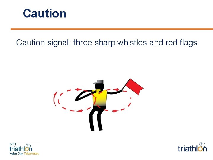 Caution signal: three sharp whistles and red flags 