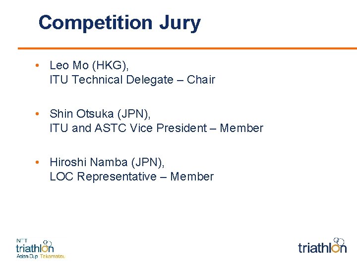 Competition Jury • Leo Mo (HKG), ITU Technical Delegate – Chair • Shin Otsuka