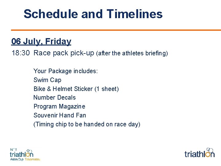 Schedule and Timelines 06 July, Friday 18: 30 Race pack pick-up (after the athletes