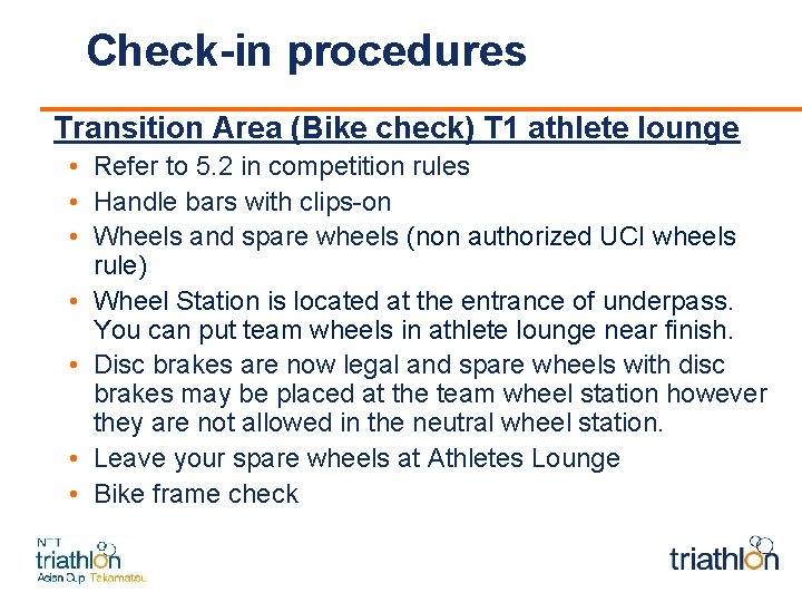 Check-in procedures Transition Area (Bike check) T 1 athlete lounge • Refer to 5.