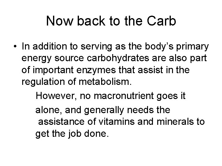 Now back to the Carb • In addition to serving as the body’s primary