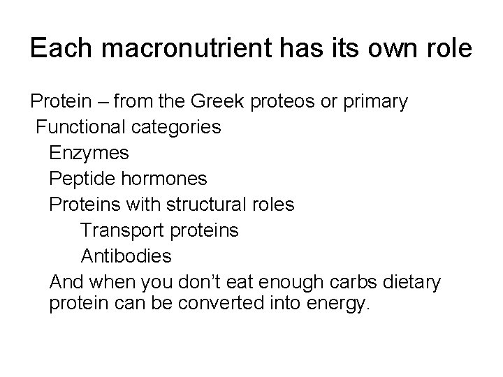 Each macronutrient has its own role Protein – from the Greek proteos or primary