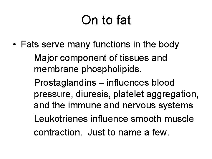 On to fat • Fats serve many functions in the body Major component of