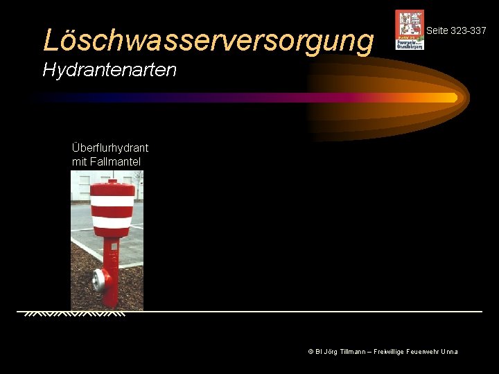 Löschwasserversorgung Seite 323 -337 Hydrantenarten Überflurhydrant mit Fallmantel © BI Jörg Tillmann – Freiwillige