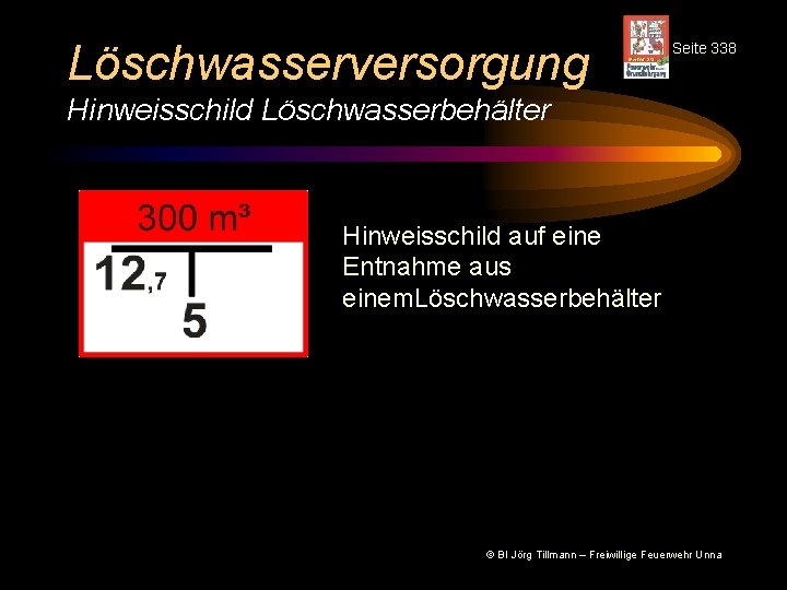 Löschwasserversorgung Seite 338 Hinweisschild Löschwasserbehälter Hinweisschild auf eine Entnahme aus einem. Löschwasserbehälter © BI