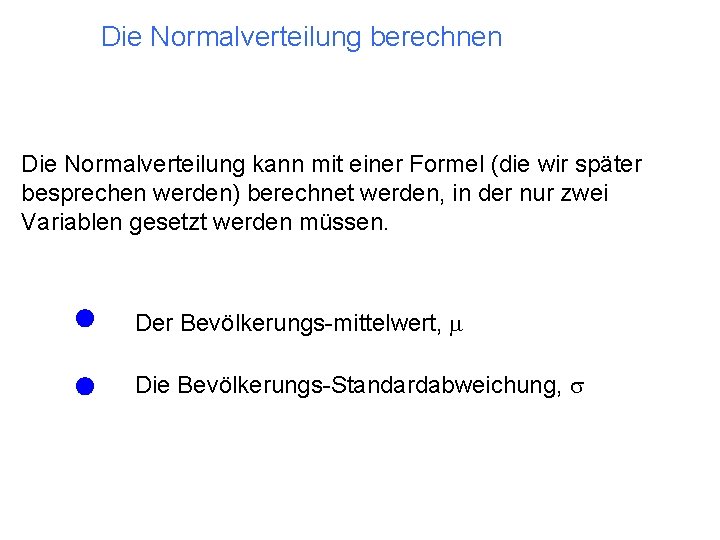 Die Normalverteilung berechnen Die Normalverteilung kann mit einer Formel (die wir später besprechen werden)