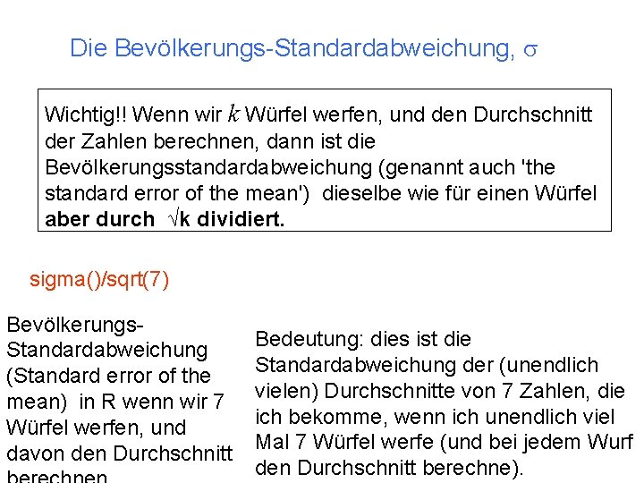 Die Bevölkerungs-Standardabweichung, s Wichtig!! Wenn wir k Würfel werfen, und den Durchschnitt der Zahlen