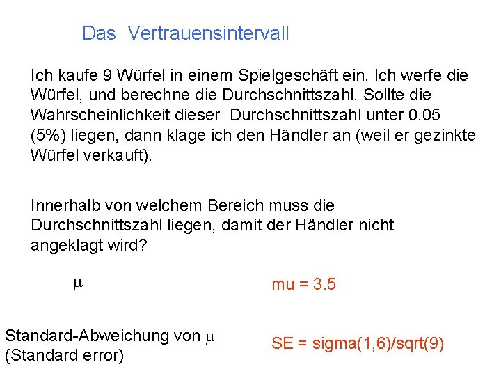 Das Vertrauensintervall Ich kaufe 9 Würfel in einem Spielgeschäft ein. Ich werfe die Würfel,