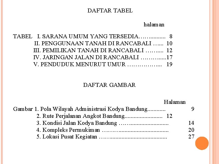 DAFTAR TABEL halaman TABEL I. SARANA UMUM YANG TERSEDIA……. . 8 II. PENGGUNAAN TANAH