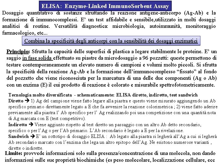ELISA: Enzyme-Linked Immuno. Sorbent Assay Dosaggio quantitativo di sostanze sfruttando la reazione antigene-anticorpo (Ag-Ab)
